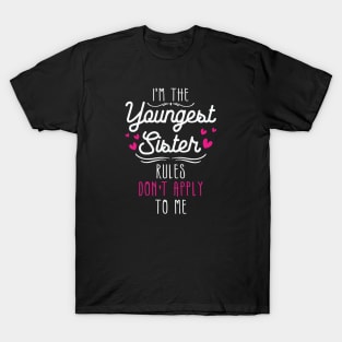 I am The Youngest Sister Rules Don't Apply To Me T-Shirt